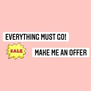 SALE! Everything MUST go!
